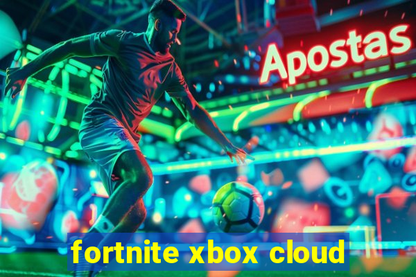 fortnite xbox cloud